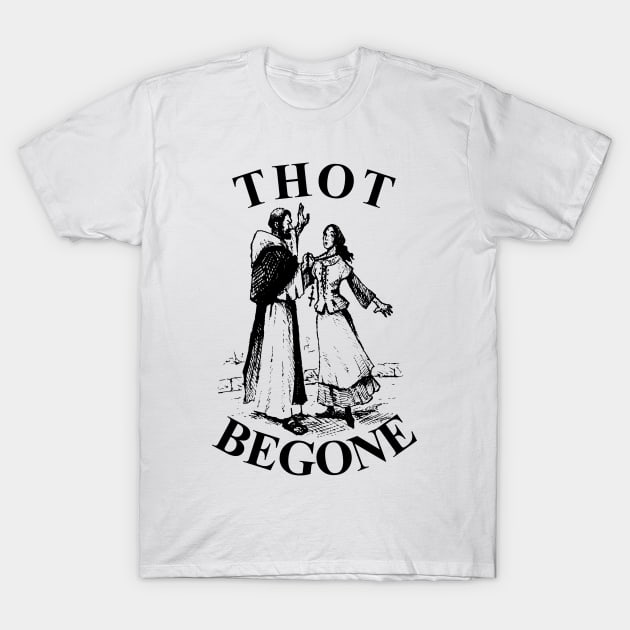 THOT Begone! T-Shirt by GraphicsGarageProject